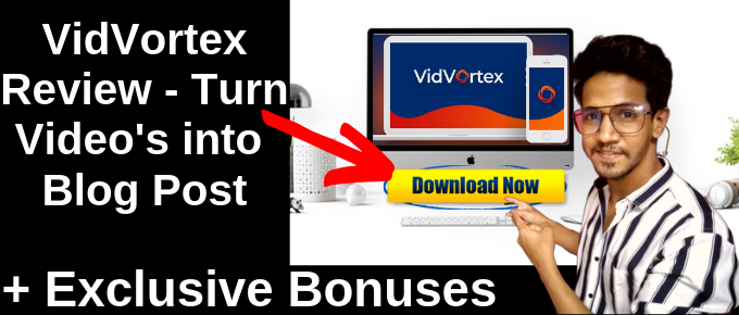 VidVortex Review – Convert Video into Blog post Software | Live Demo