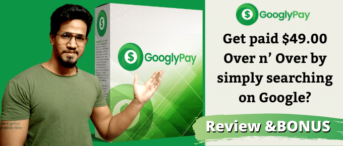GooglyPay Review – Get Paid $49.00 Over n’ Over? Worth to Buy